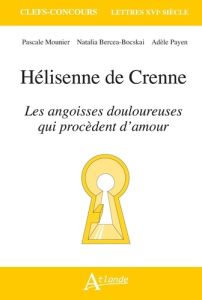 Hélisenne de Crenne. Les angoisses douloureuses qui procèdent d'amour - Mounier Pascale - Payen de La Garanderie Adèle - B