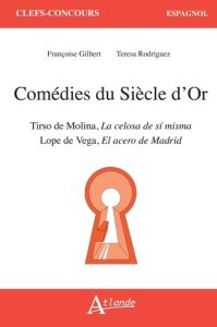 Comédies du siècle d'or. Lope de Vega, El acero de Madrid %3B Tirso de Molina, La celosa de sí misma - Gilbert Françoise - Rodriguez Teresa