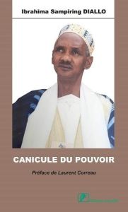 Canicule du pouvoir - Diallo Ibrahima sampiring - Correau Laurent