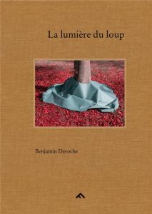 La lumière du loup - Deroche Benjamin - Hascoët Emmanuelle - Le Guillou