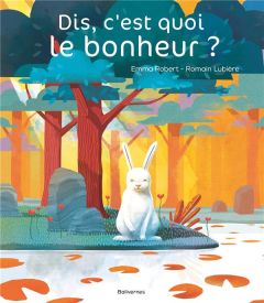 Dis, c'est quoi le bonheur ? - Robert Emma - Lubière Romain