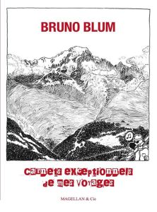 Carnets exceptionnels de mes voyages - Blum Bruno