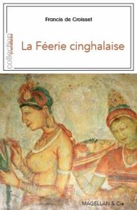 La féerie cinghalaise. Ceylan avec les anglais - Croisset Francis de