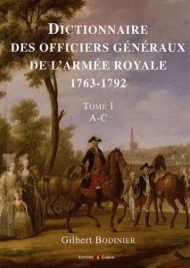 Dictionnaire des officiers généraux de l'armée royale (1763-1792). Tome 1, Lettres A à C - Bodinier Gilbert - Chagniot Jean