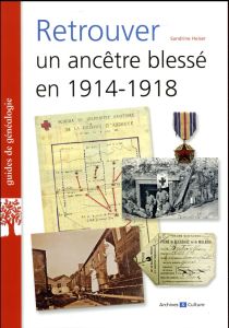 Retrouver un ancêtre blessé en 1914-1918 - Heiser Sandrine