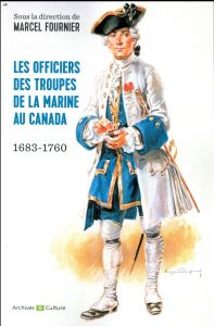 Les officiers des troupes de la marine au Canada (1683-1760) - Fournier Marcel - Veyssière Laurent