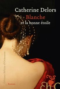 Blanche et la bonne étoile - Delors Catherine