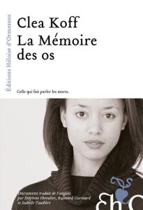 La mémoire des os - Koff Clea - Chevalier Delphine - Clarinard Raymond