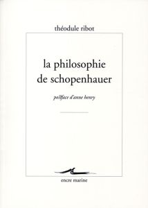 La philosophie de schopenhauer - Ribot Théodule - Henry Anne