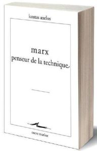 Marx penseur de la technique - Axelos Kostas