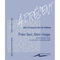 Faire face, faire visage. Amiens, Hôpital Nord, dix ans après la première greffe - Sebbah François-David - Mréjen Aurore - Devauchell