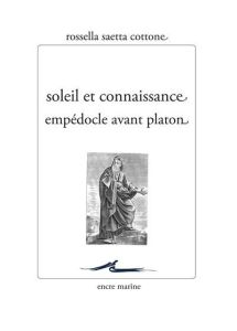 Soleil et connaissance. Empédocle avant Platon - Saetta Cottone Rossella