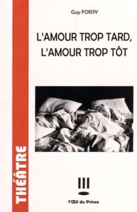 L'amour trop tard, l'amour trop tôt - Foissy Guy - Mory Christophe