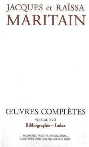 Oeuvres complètes. Volume 17, Bibliographie - Index - Maritain Jacques