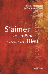 S'AIMER SOI-MEME A L'IMAGE DE DIEU - UN CHEMIN DE GUERISON - RENAUDIN, LUDOVIC