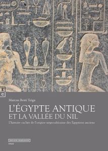 L'Egypte antique et la vallée du Nil. L'histoire cachée de l'origine négro-africaine des Egyptiens a - Teiga Marcus Boni