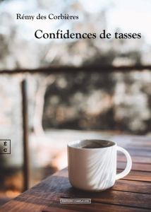 Confidences de tasses - Des Corbières rémy