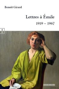 Lettres à Emile. 1919 - 1967 - Girard Benoît