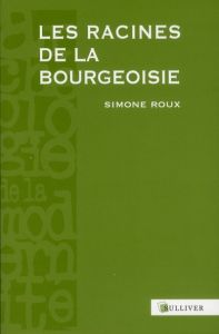 Les racines de la bourgeoisie. Europe, Moyen Age - Roux Simone