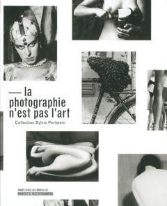 La photographie n'est pas l'art. Collection Sylvio Perlstein - Durand Régis - Rosenberg David