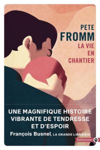 La vie en chantier - Fromm Pete