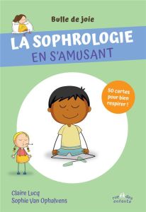 La sophrologie en s’amusant. 50 cartes pour bien respirer ! - Lucq Claire - Van Ophalvens Sophie