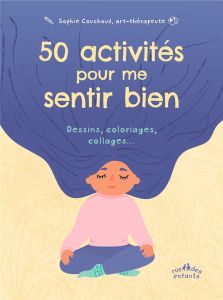 50 activités pour me sentir bien. Dessins, coloriages, collages… - Couchoud Sophie