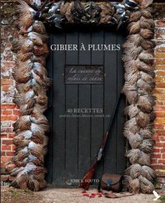 Gibier à plume. 40 recettes de perdrix, faisan, bécasse, canard, oie - Souto José - Billaut Delphine