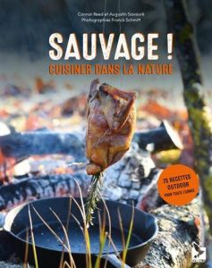 Sauvage ! Cuisiner dans la nature - Reed Connor - Savouré Augustin - Schmitt Franck