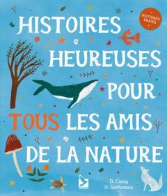 Histoires heureuses pour tous les amis de la nature - Serfontein Domenique - Casey Dawn - Billaut Delphi