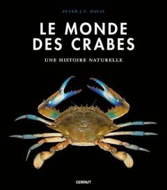 Le monde des crabes. Ecologie, anatomie, comportement - Davie Peter J. F. - Beauvais Michel