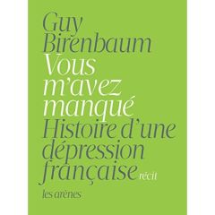 Vous m'avez manqué. Histoire d'une dépression française - Birenbaum Guy