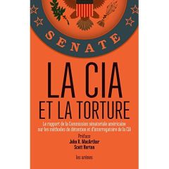 La CIA et la torture - MacArthur John R. - Horton Scott - Berrée Maxime -