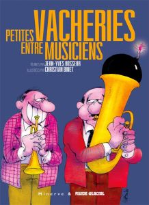 Petites vacheries entre musiciens - Bosseur Jean-Yves - Binet Christian