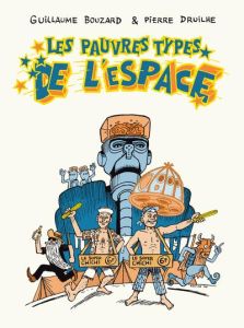 Les pauvres types de l'espace - Bouzard Guillaume - Druilhe Pierre - Garn Jiip