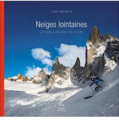 Neiges lointaines. 24 raids à ski autour du monde - Annequin Jean