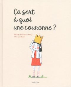 Ca sert à quoi une couronne ? - Parachini-Deny Juliette - Manes Thierry