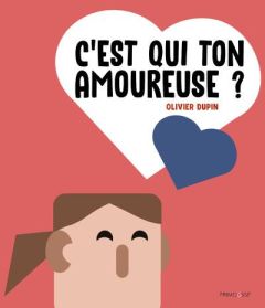 C'est qui ton amoureuse ? - Dupin Olivier