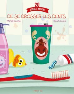 20 bonnes raisons de se brosser les dents - Escoffier Michaël - Guyard Romain