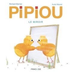 Pipiou : Le miroir - Marnier Richard - Maurel Aude