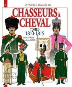 Officiers & soldats des chasseurs à cheval (1779-1815). Tome 3, 1808-1815 - Letrun Ludovic - Mongin Jean-Marie