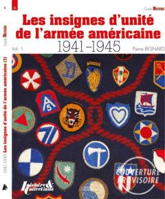 Les insignes de l'US Army 1941-1945. Tome 1, Groupes d'armées, armées, corps d'armée, divisions d'in - Besnard Pierre