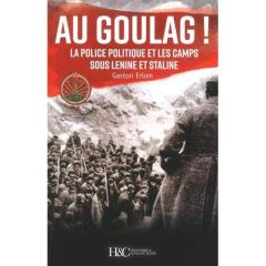 Au goulag ! La police politique et les camps sous Lénine et Staline - Erlom Gaston