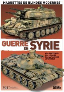 Guerre en Syrie. Maquettes de blindés modernes - Benvenuti Alex - Lemaire Max - Vasseur Nicolas - W