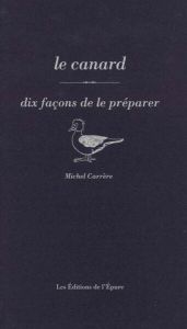 Le canard. Dix façons de le préparer - Carrère Michel