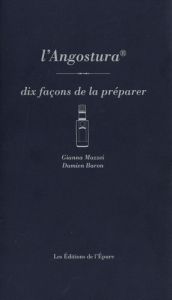 L'angostura, dix façons de la préparer - Mazzei Gianna - Baron Damien