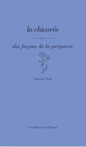 La chicorée, dix façons de la préparer - Petit Laurène