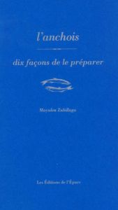 L'anchois, dix façons de préparer - Zubillaga Mayalen