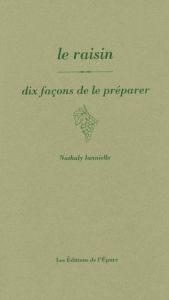 Le raisin. Dix façons de le préparer - Ianniello Nathaly