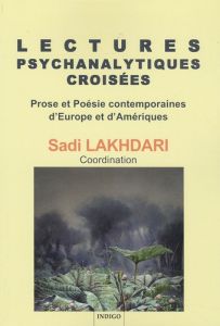 LECTURES PSYCHANALYTIQUES CROISEES PROSE ET POESIE CONTEMPORAINES D'EUROPE ET D'AMERIQUES - LAKHDARI SADI